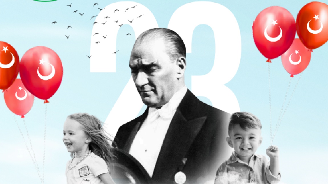 23 NİSAN ULUSAL EGEMENLİK VE ÇOCUK BAYRAMI
